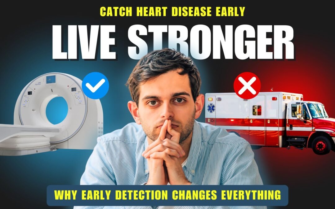 Catch Heart Disease Early, Live Stronger: Why Early Detection Changes Everything